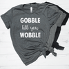 Gobble Till You Wobble Shirt
