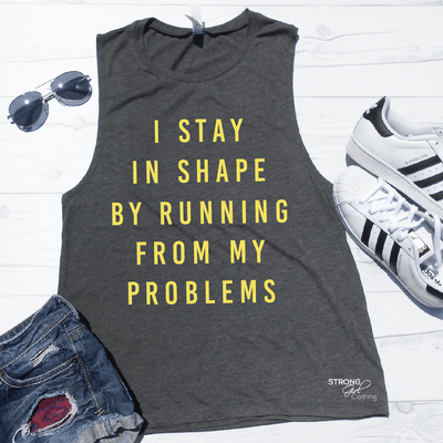 I Stay In Shape By Running From My Problems Muscle Tank