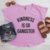Kindness Is So Grangster Flowy Shirt