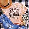 Look At Me Getting All Married and Shit Shirt