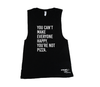 You Can't Make Everyone Happy. You're Not Pizza. Muscle Tank