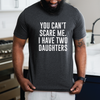 You Can't Scare Me I have Two Daughters Shirt