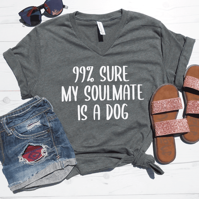99% Sure My Soulmate Is A Dog V-Neck Tee