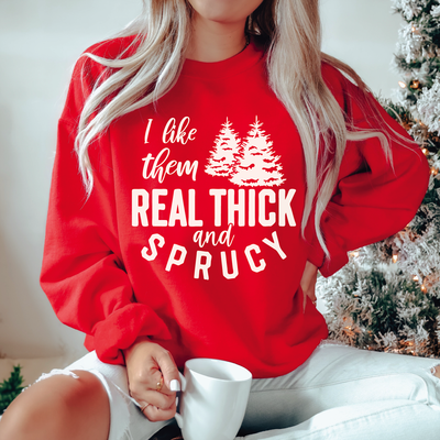 I Like Them Real Thick & Sprucy Sweatshirt