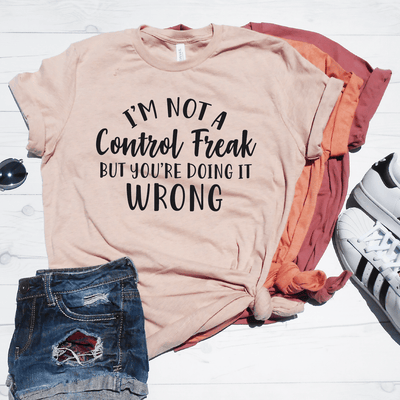 I'm Not A Control Freak Shirt