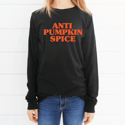Anti Pumpkin Spice Long Sleeve Shirt