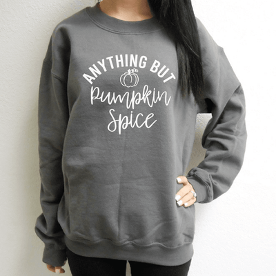 Anything But Pumpkin Spice Sweatshirt
