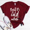 Baby Its Cold Outside Shirt