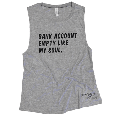 Bank Account Empty Like My Soul Muscle Tank