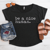 Be A Nice Human Flowy Shirt
