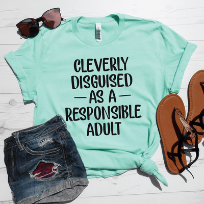 Cleverly Disguised As A Responsible Adult Shirt