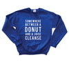 Somewhere Between a Donut and a Juice Cleanse Sweatshirt