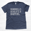 Dumbbells Deadlifts & Diapers Shirt