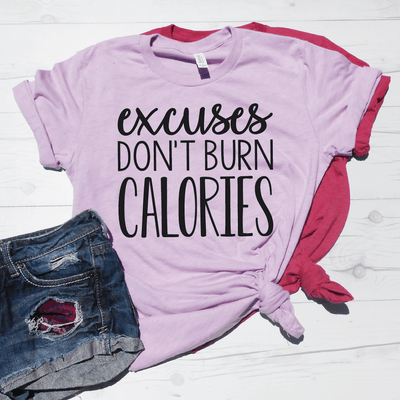 Excuses Don't Burn Calories Shirt