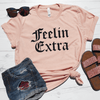 Feelin Extra Shirt