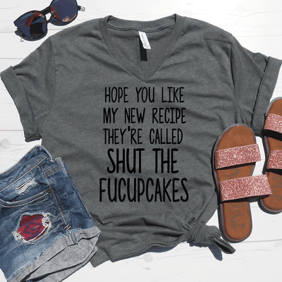 Hope You Like My New Recipe They're Called Shut The Fucupcakes V-Neck Tee