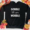 Gobble Till You Wobble Sweatshirt