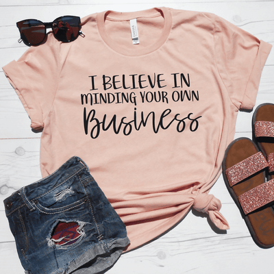 I Believe In Minding Your Own Business Shirt