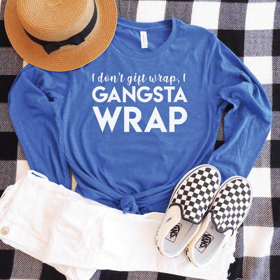 I Don't Gift Wrap, I Gangsta Wrap Long Sleeve Shirt