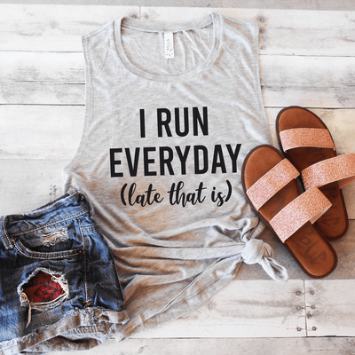 I Run Everyday (Late That Is) Muscle Tank