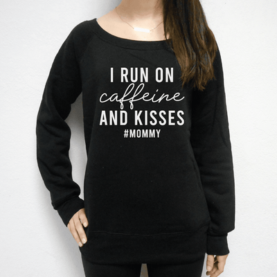 I Run On Caffeine And Kisses #Mommy Wide Neck Sweater