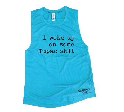 I Woke Up On Some Tupac Shit Muscle Tank