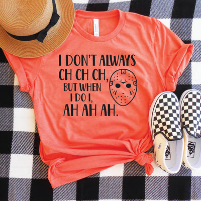 I Don't Always Ch Ch Ch Shirt