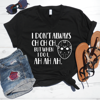I Don't Always Ch Ch Ch V-Neck Tee