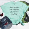 If Cauliflower Can Be Pizza Shirt