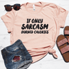 If Only Sarcasm Burned Calories Shirt