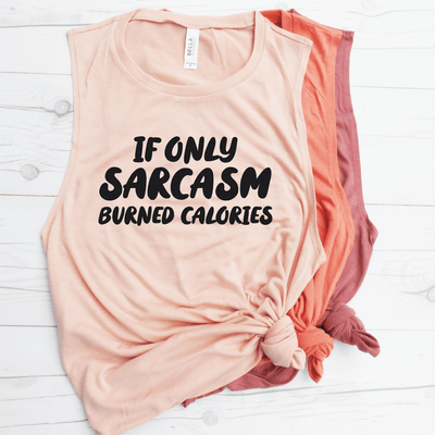 If Only Sarcasm Burned Calories Muscle Tank