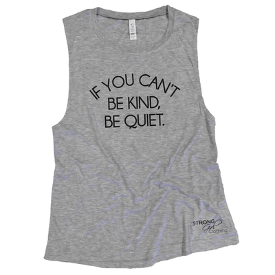 If You Can't Be Kind Be Quiet Muscle Tank