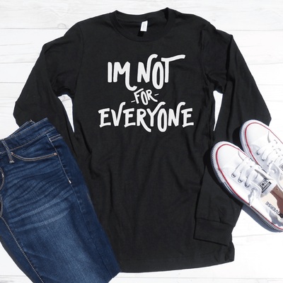 I'm Not For Everyone Long Sleeve Shirt