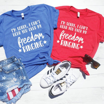 I'm Sorry I Can't Hear You Over My Freedom Ringing Shirt