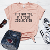 It's Not You, It's Your Zodiac Sign Shirt