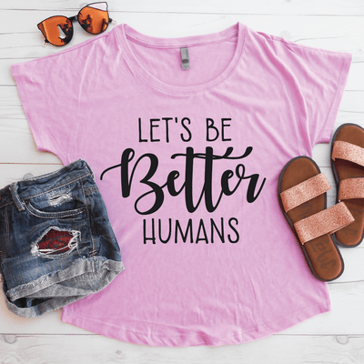 Let's Be Better Humans Flowy Shirt