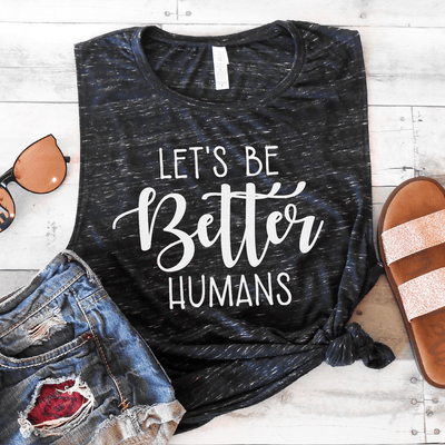 Let's Be Better Humans Muscle Tank