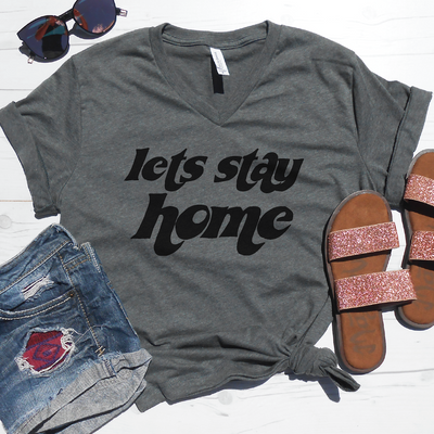 Lets Stay Home V-Neck Tee