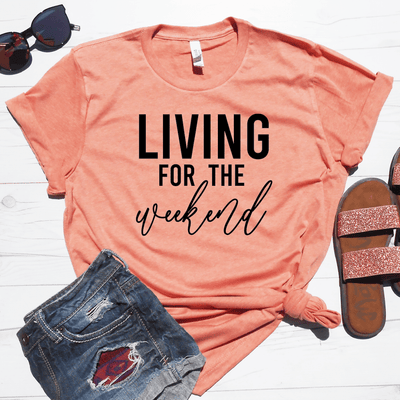 Living For The Weekend Shirt