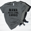 Mama Needs Some Cardio Shirt