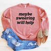 Maybe Swearing Will Help Drop Shoulder Sweatshirt