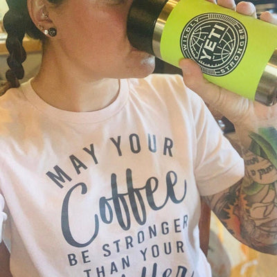 May Your Coffee Be Stronger Shirt