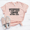 Motherhood A Story About Coffee Getting Cold Shirt