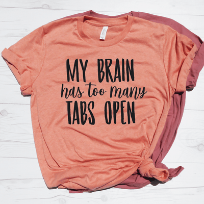My Brain Has Too Many Tabs Open Shirt