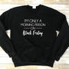 I'm Only A Morning Person On Black Friday Sweatshirt