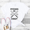 Pitches Be Crazy Shirt