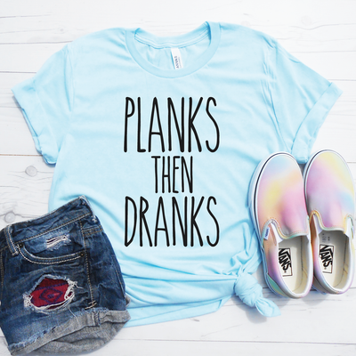 Planks then Dranks Shirt