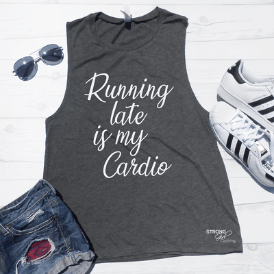 Running Late is my Cardio Muscle Tank