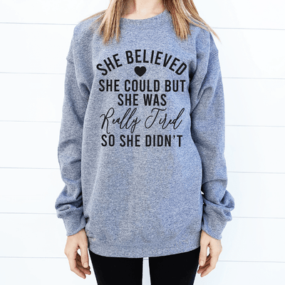 She Believed She Could Sweatshirt