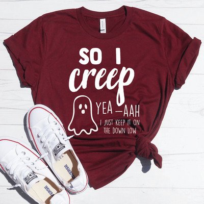 So I Creep Yea-ahh Shirt